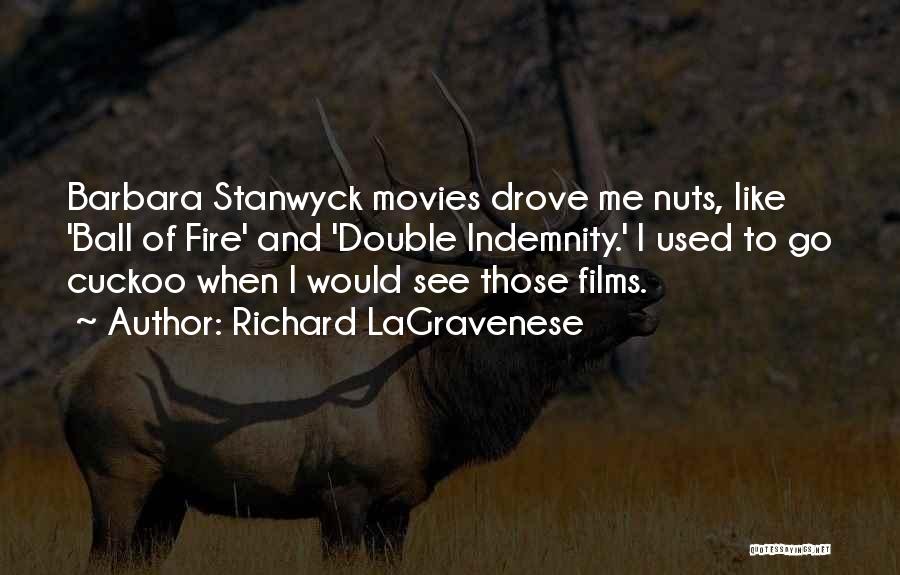 Richard LaGravenese Quotes: Barbara Stanwyck Movies Drove Me Nuts, Like 'ball Of Fire' And 'double Indemnity.' I Used To Go Cuckoo When I
