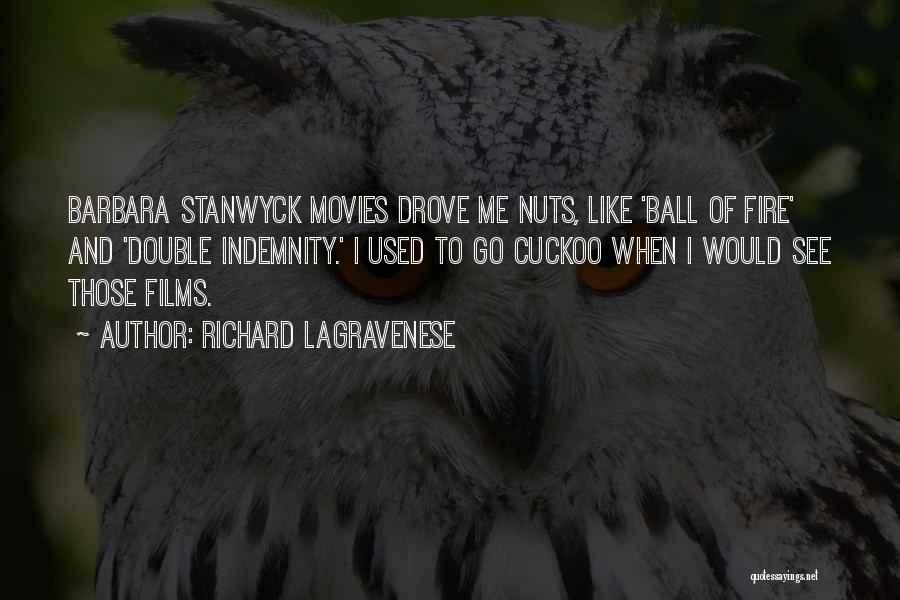 Richard LaGravenese Quotes: Barbara Stanwyck Movies Drove Me Nuts, Like 'ball Of Fire' And 'double Indemnity.' I Used To Go Cuckoo When I