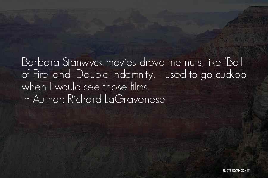 Richard LaGravenese Quotes: Barbara Stanwyck Movies Drove Me Nuts, Like 'ball Of Fire' And 'double Indemnity.' I Used To Go Cuckoo When I