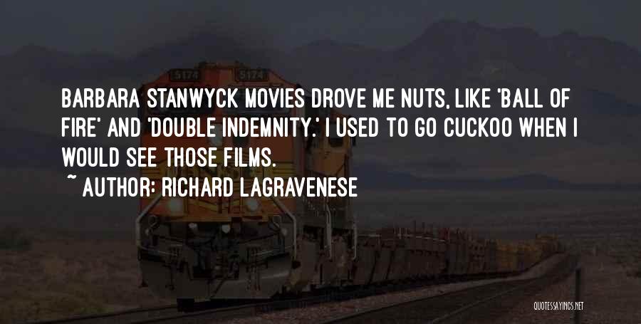 Richard LaGravenese Quotes: Barbara Stanwyck Movies Drove Me Nuts, Like 'ball Of Fire' And 'double Indemnity.' I Used To Go Cuckoo When I
