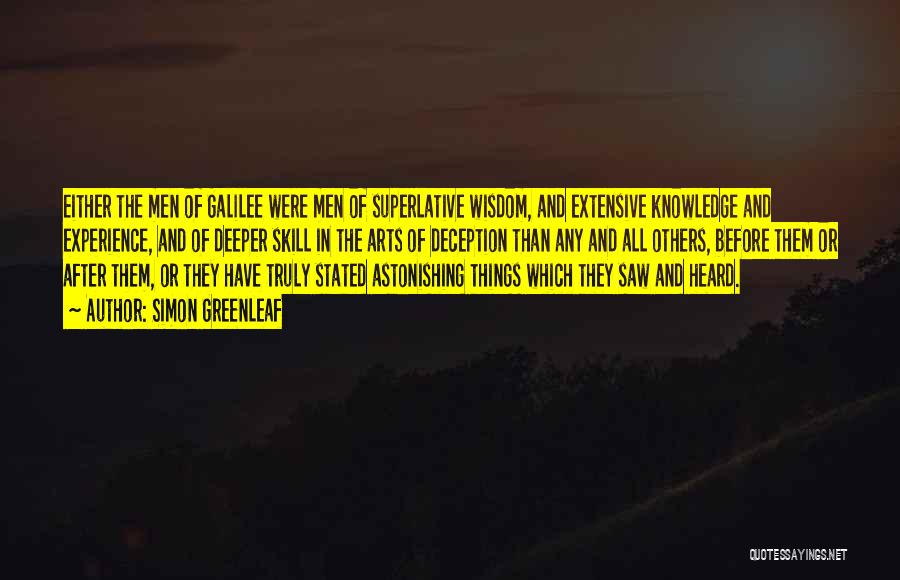 Simon Greenleaf Quotes: Either The Men Of Galilee Were Men Of Superlative Wisdom, And Extensive Knowledge And Experience, And Of Deeper Skill In