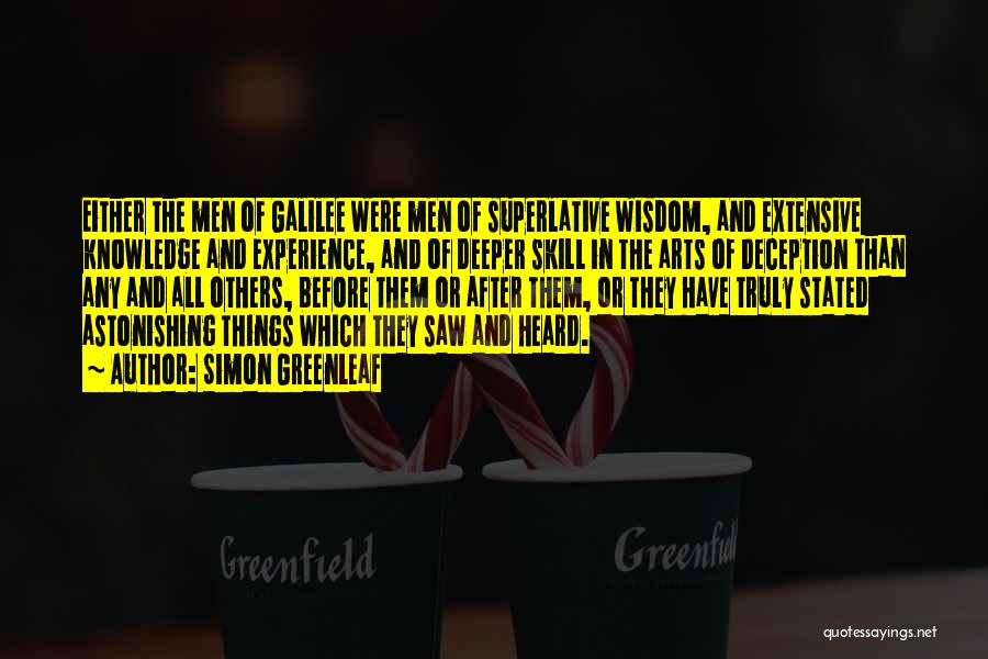 Simon Greenleaf Quotes: Either The Men Of Galilee Were Men Of Superlative Wisdom, And Extensive Knowledge And Experience, And Of Deeper Skill In