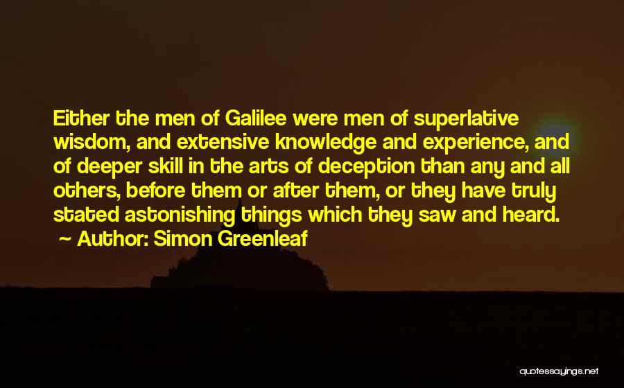 Simon Greenleaf Quotes: Either The Men Of Galilee Were Men Of Superlative Wisdom, And Extensive Knowledge And Experience, And Of Deeper Skill In