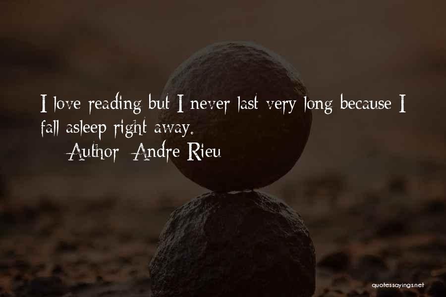 Andre Rieu Quotes: I Love Reading But I Never Last Very Long Because I Fall Asleep Right Away.
