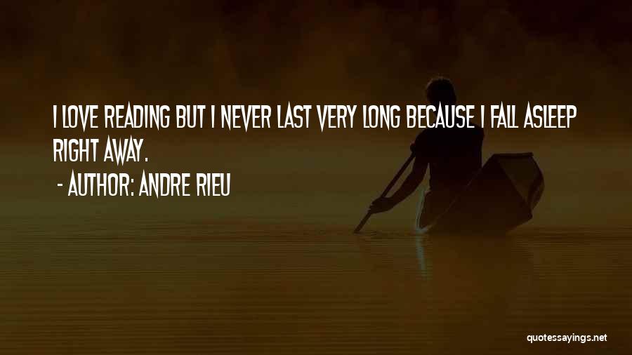Andre Rieu Quotes: I Love Reading But I Never Last Very Long Because I Fall Asleep Right Away.