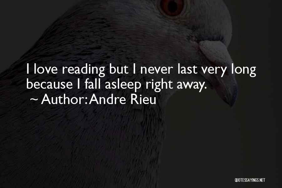 Andre Rieu Quotes: I Love Reading But I Never Last Very Long Because I Fall Asleep Right Away.