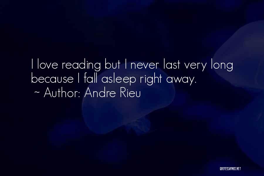 Andre Rieu Quotes: I Love Reading But I Never Last Very Long Because I Fall Asleep Right Away.