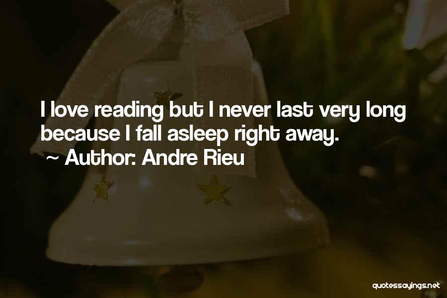 Andre Rieu Quotes: I Love Reading But I Never Last Very Long Because I Fall Asleep Right Away.