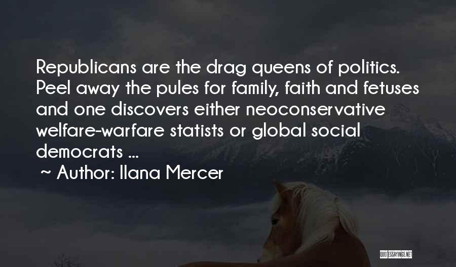 Ilana Mercer Quotes: Republicans Are The Drag Queens Of Politics. Peel Away The Pules For Family, Faith And Fetuses And One Discovers Either