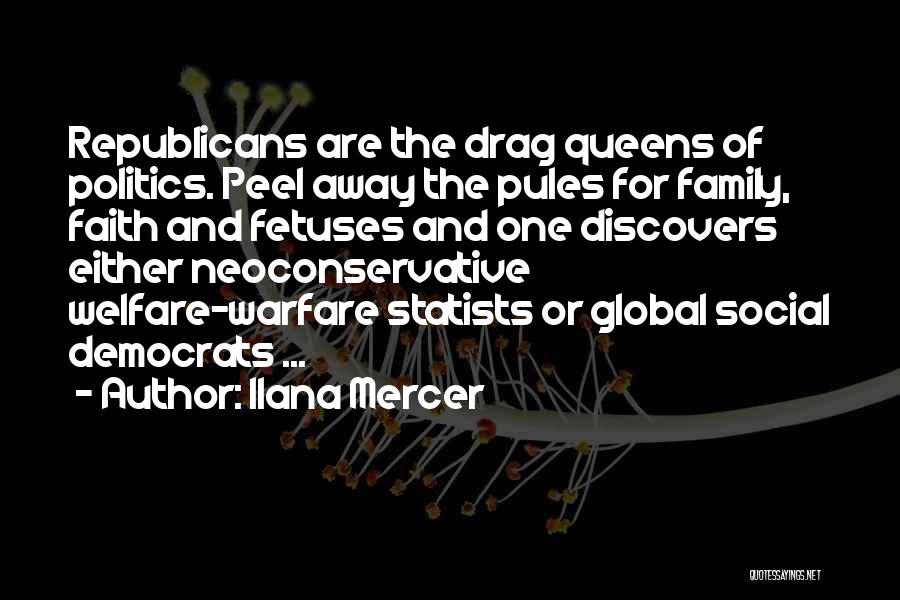Ilana Mercer Quotes: Republicans Are The Drag Queens Of Politics. Peel Away The Pules For Family, Faith And Fetuses And One Discovers Either