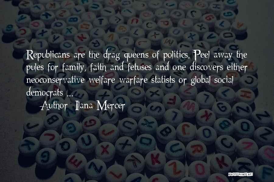 Ilana Mercer Quotes: Republicans Are The Drag Queens Of Politics. Peel Away The Pules For Family, Faith And Fetuses And One Discovers Either