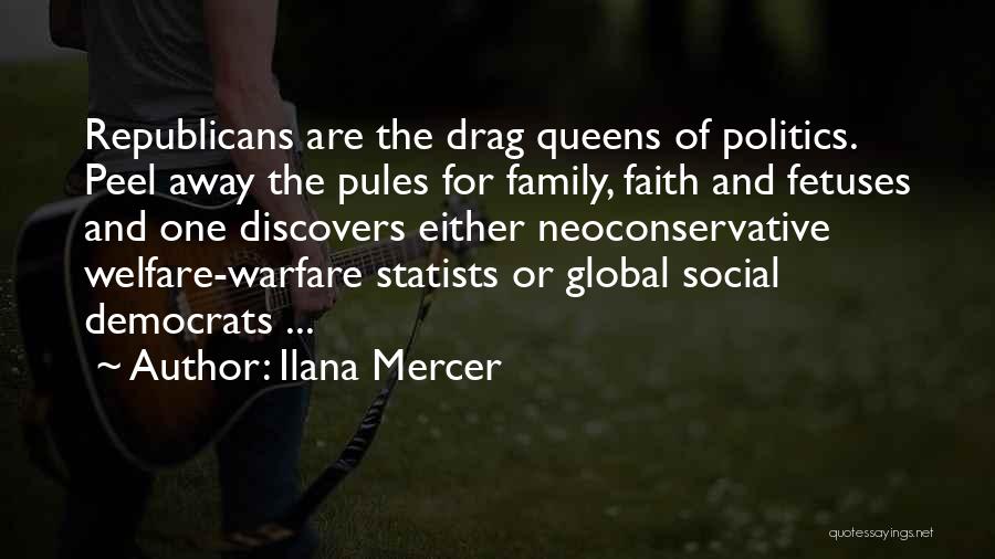 Ilana Mercer Quotes: Republicans Are The Drag Queens Of Politics. Peel Away The Pules For Family, Faith And Fetuses And One Discovers Either