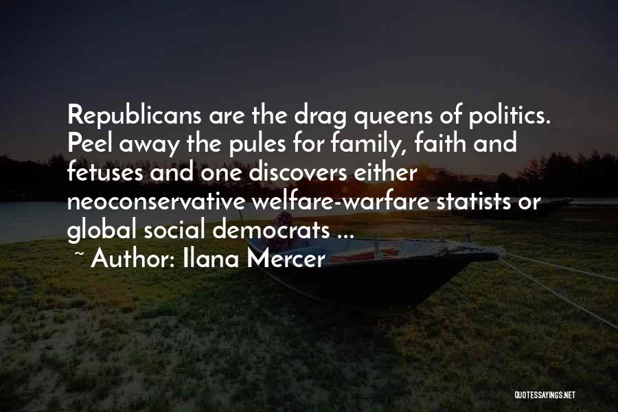 Ilana Mercer Quotes: Republicans Are The Drag Queens Of Politics. Peel Away The Pules For Family, Faith And Fetuses And One Discovers Either