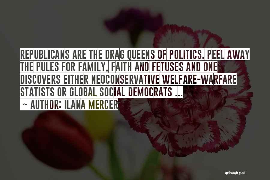 Ilana Mercer Quotes: Republicans Are The Drag Queens Of Politics. Peel Away The Pules For Family, Faith And Fetuses And One Discovers Either
