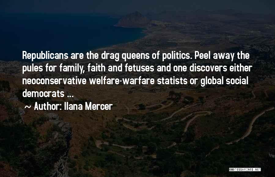 Ilana Mercer Quotes: Republicans Are The Drag Queens Of Politics. Peel Away The Pules For Family, Faith And Fetuses And One Discovers Either