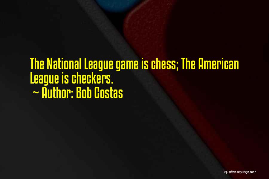 Bob Costas Quotes: The National League Game Is Chess; The American League Is Checkers.