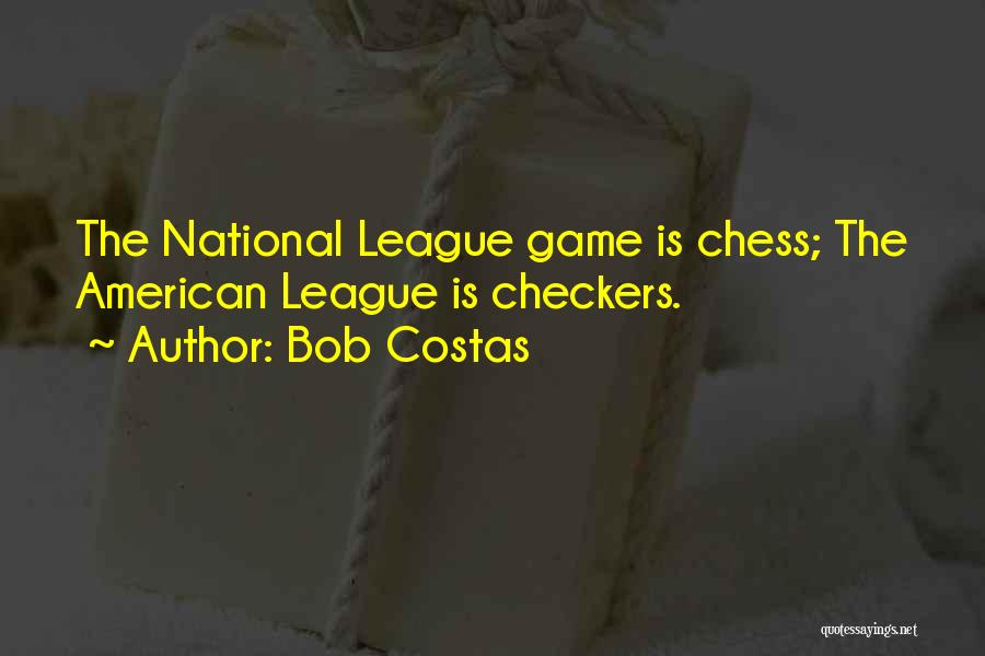 Bob Costas Quotes: The National League Game Is Chess; The American League Is Checkers.