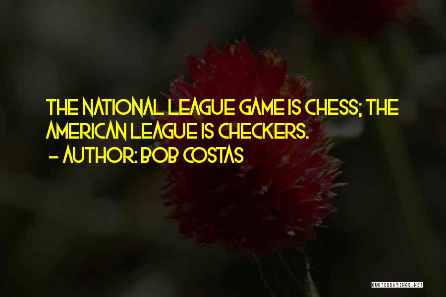 Bob Costas Quotes: The National League Game Is Chess; The American League Is Checkers.
