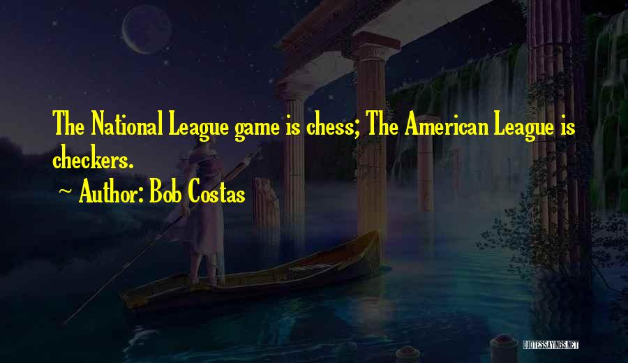 Bob Costas Quotes: The National League Game Is Chess; The American League Is Checkers.
