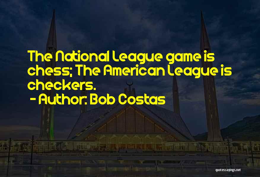 Bob Costas Quotes: The National League Game Is Chess; The American League Is Checkers.