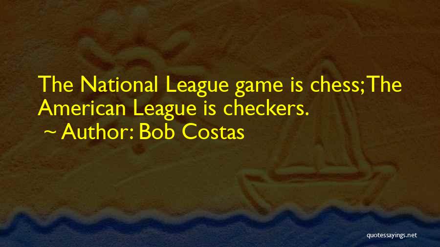 Bob Costas Quotes: The National League Game Is Chess; The American League Is Checkers.