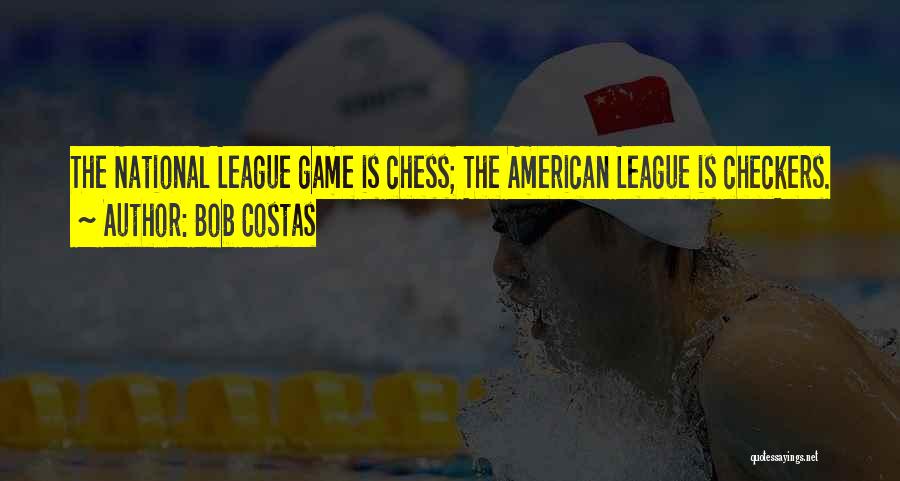 Bob Costas Quotes: The National League Game Is Chess; The American League Is Checkers.