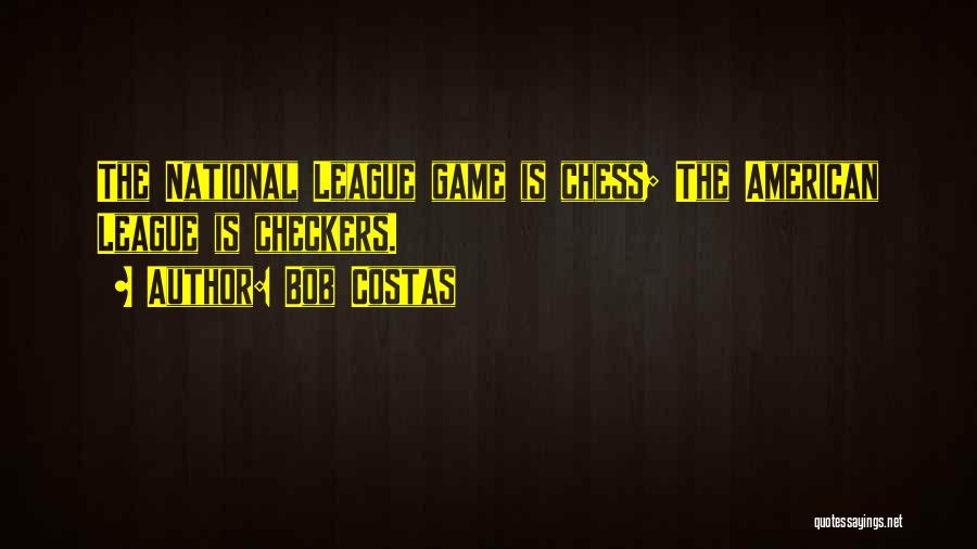Bob Costas Quotes: The National League Game Is Chess; The American League Is Checkers.