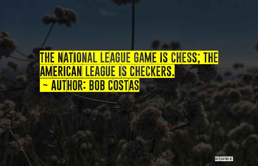 Bob Costas Quotes: The National League Game Is Chess; The American League Is Checkers.