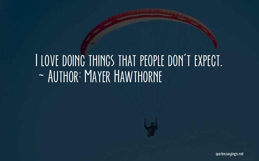 Mayer Hawthorne Quotes: I Love Doing Things That People Don't Expect.