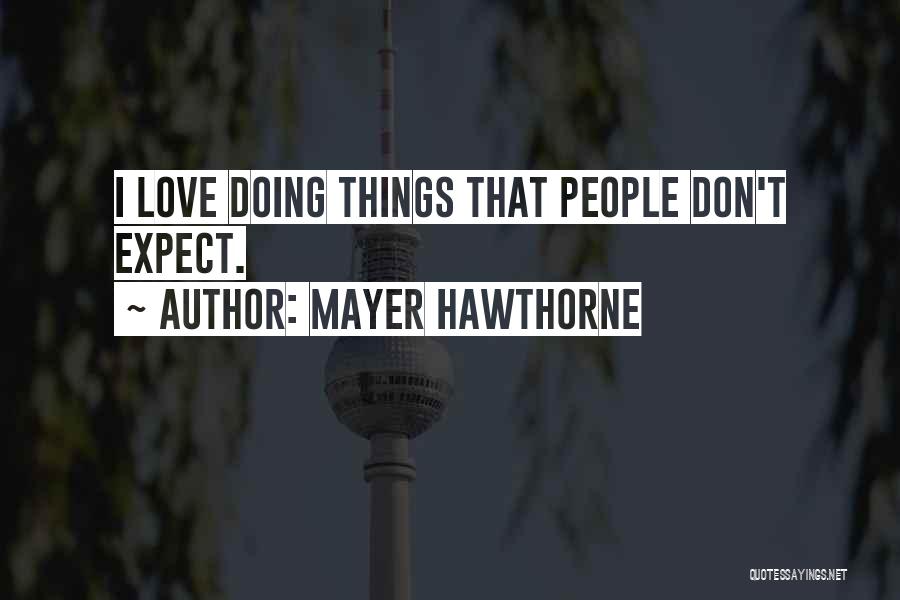 Mayer Hawthorne Quotes: I Love Doing Things That People Don't Expect.