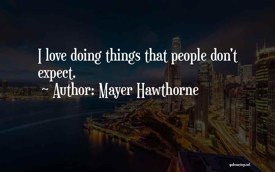Mayer Hawthorne Quotes: I Love Doing Things That People Don't Expect.