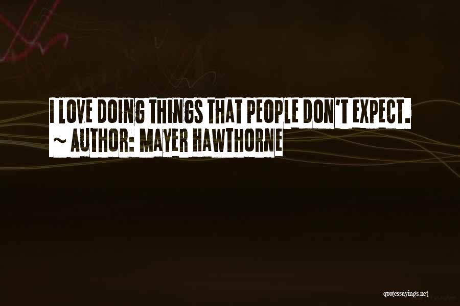 Mayer Hawthorne Quotes: I Love Doing Things That People Don't Expect.