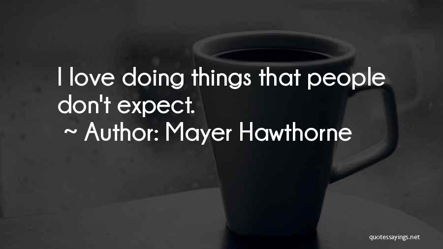 Mayer Hawthorne Quotes: I Love Doing Things That People Don't Expect.