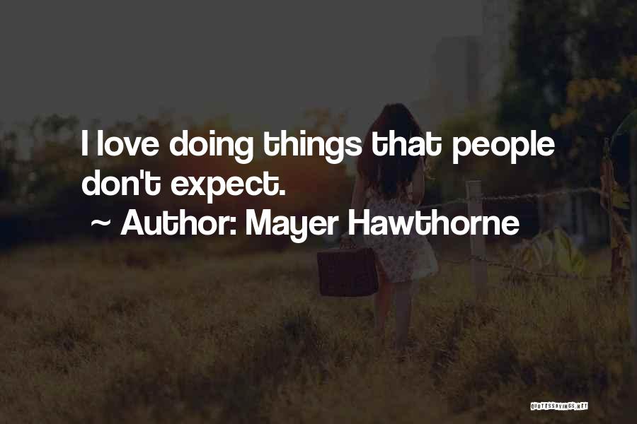 Mayer Hawthorne Quotes: I Love Doing Things That People Don't Expect.