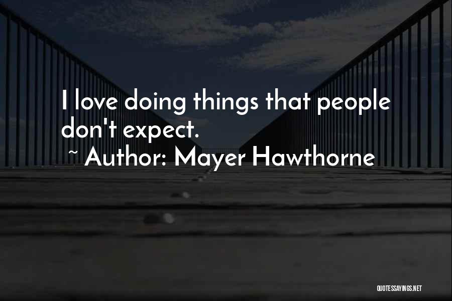 Mayer Hawthorne Quotes: I Love Doing Things That People Don't Expect.