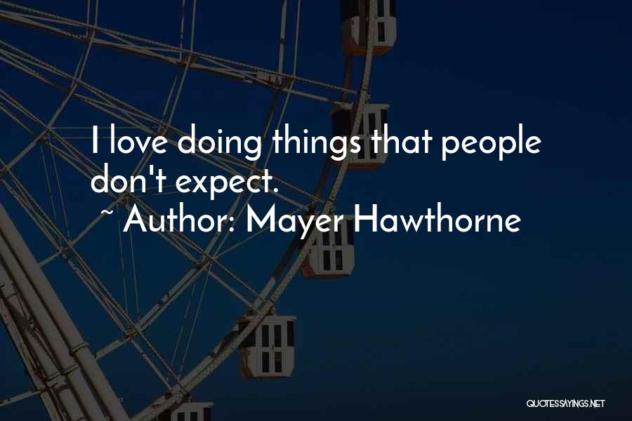 Mayer Hawthorne Quotes: I Love Doing Things That People Don't Expect.