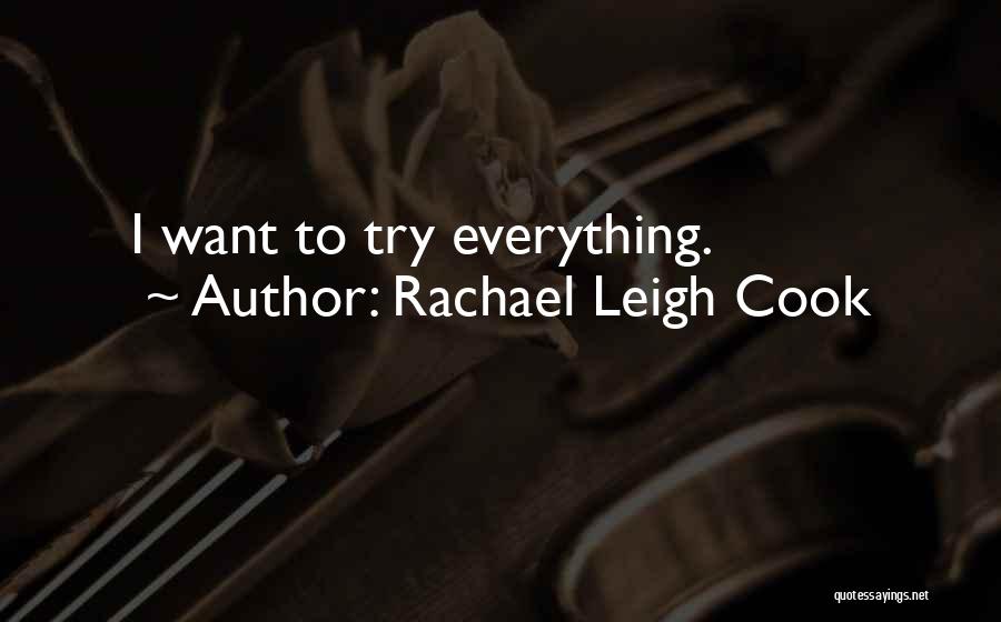 Rachael Leigh Cook Quotes: I Want To Try Everything.