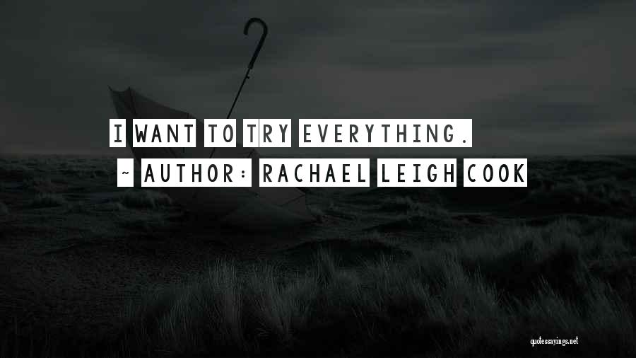 Rachael Leigh Cook Quotes: I Want To Try Everything.