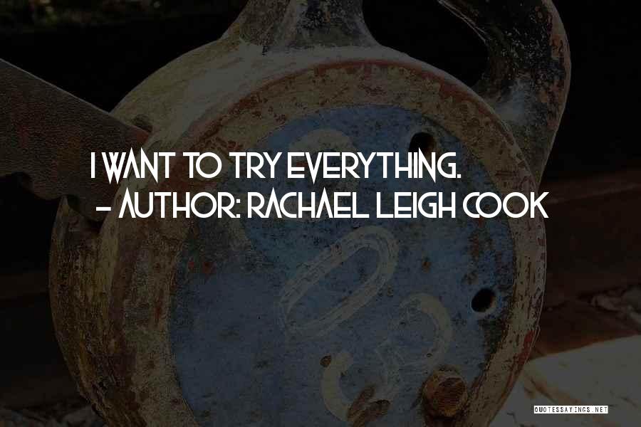 Rachael Leigh Cook Quotes: I Want To Try Everything.