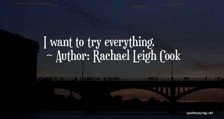 Rachael Leigh Cook Quotes: I Want To Try Everything.