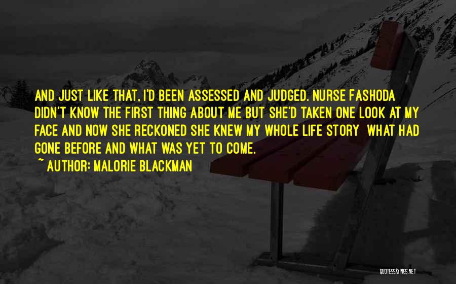 Malorie Blackman Quotes: And Just Like That, I'd Been Assessed And Judged. Nurse Fashoda Didn't Know The First Thing About Me But She'd
