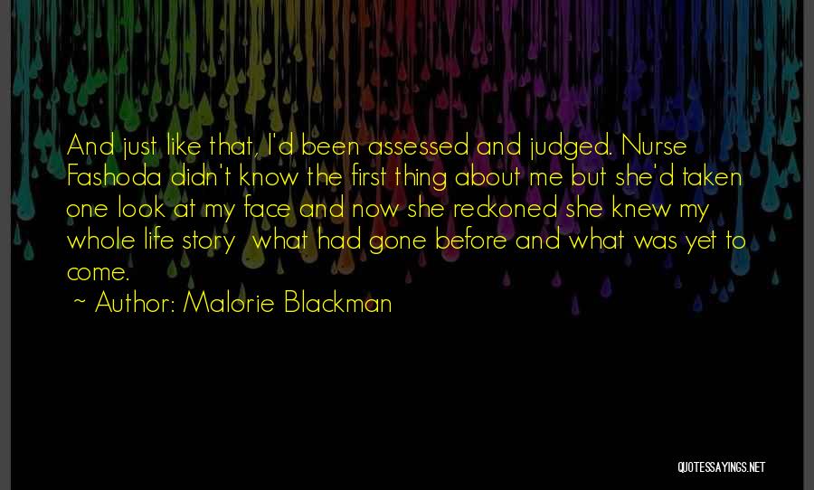 Malorie Blackman Quotes: And Just Like That, I'd Been Assessed And Judged. Nurse Fashoda Didn't Know The First Thing About Me But She'd