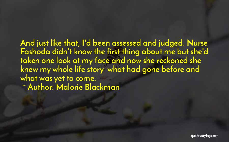 Malorie Blackman Quotes: And Just Like That, I'd Been Assessed And Judged. Nurse Fashoda Didn't Know The First Thing About Me But She'd