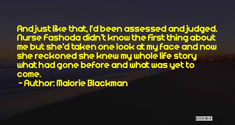 Malorie Blackman Quotes: And Just Like That, I'd Been Assessed And Judged. Nurse Fashoda Didn't Know The First Thing About Me But She'd