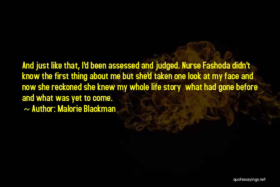 Malorie Blackman Quotes: And Just Like That, I'd Been Assessed And Judged. Nurse Fashoda Didn't Know The First Thing About Me But She'd