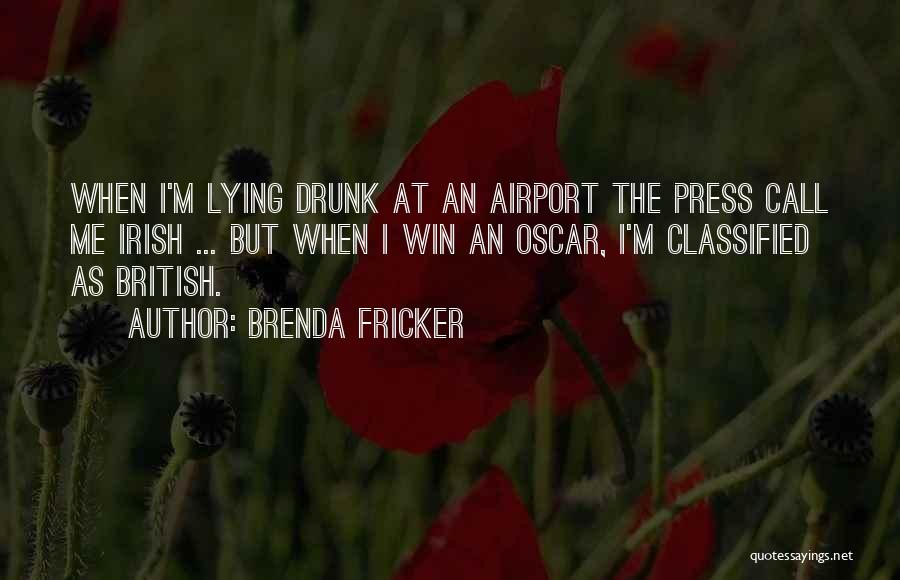 Brenda Fricker Quotes: When I'm Lying Drunk At An Airport The Press Call Me Irish ... But When I Win An Oscar, I'm