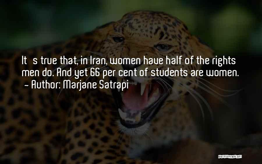 Marjane Satrapi Quotes: It's True That, In Iran, Women Have Half Of The Rights Men Do. And Yet 66 Per Cent Of Students