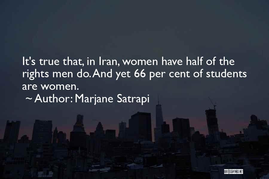 Marjane Satrapi Quotes: It's True That, In Iran, Women Have Half Of The Rights Men Do. And Yet 66 Per Cent Of Students