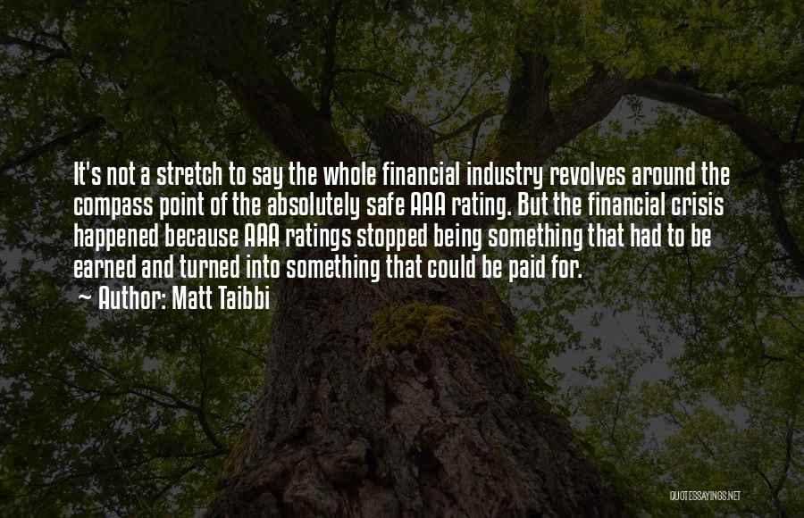 Matt Taibbi Quotes: It's Not A Stretch To Say The Whole Financial Industry Revolves Around The Compass Point Of The Absolutely Safe Aaa