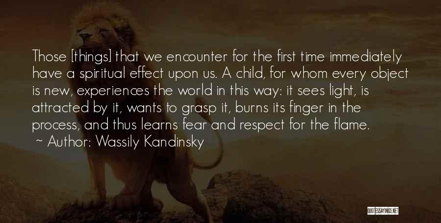 Wassily Kandinsky Quotes: Those [things] That We Encounter For The First Time Immediately Have A Spiritual Effect Upon Us. A Child, For Whom